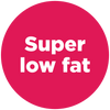 super low fat